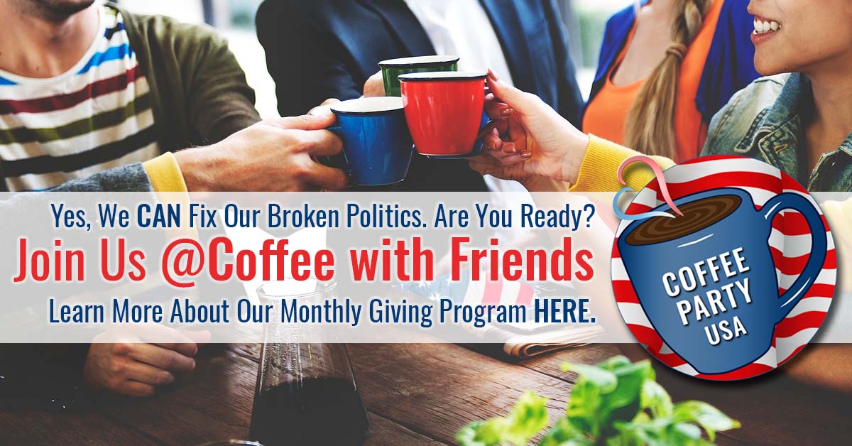 Join Coffee with Friends, Coffee Party USA's monthly giving program