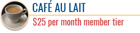 $25 Tier Cafe Au Lait | $25 per month member tier | Coffee Friends
